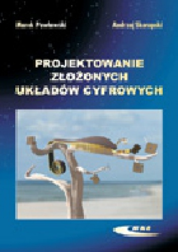 Projektowanie złożonych układów cyfrowych - Andrzej Skorupski, Marek Pawłowski
