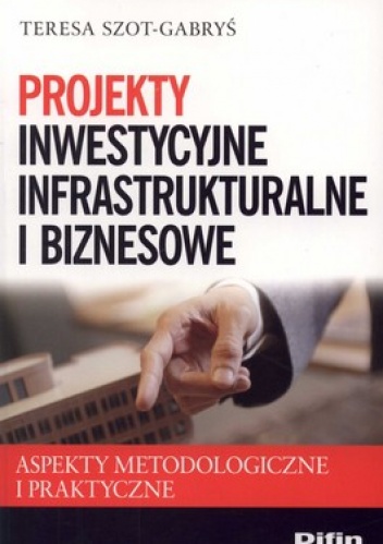 Projekty inwestycyjne, infrastrukturalne i biznesowe - Teresa Szot-Gabryś