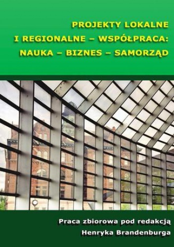 Projekty lokalne i regionalne - współpraca: nauka - biznes - samorząd - Brandenburg Henryk