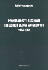 Prokuratorzy i sędziowie lubelskich sądów wojskowych 1944 -1955 - Zofia Leszczyńska