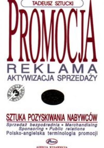 Promocja. Reklama. Aktywizacja sprzedaży. Sztuka pozyskiwani - Tadeusz Sztucki