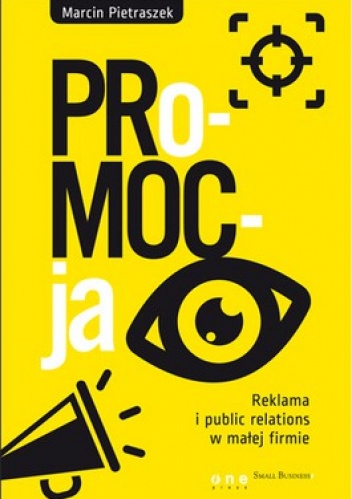 Promocja. Reklama i public relations w małej firmie - Marcin Pietraszek