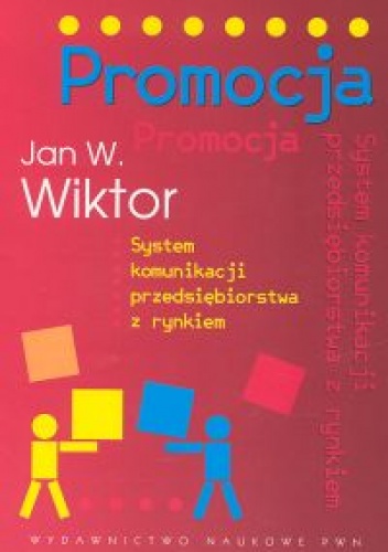 Promocja System komunikacji przedsiębiorstwa z rynkiem - Jan W. Wiktor