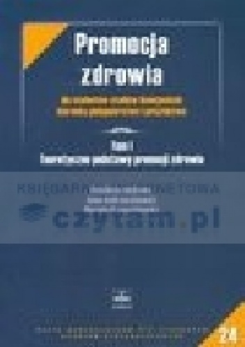 Promocja zdrowia dla studentów studiów licencjackich kierunku pielęgniarstwo i położnictwo. Tom I Teoretyczne podstawy promocji zdrowia - Anna Andruszkiewicz, Mariola Banaszkiewicz