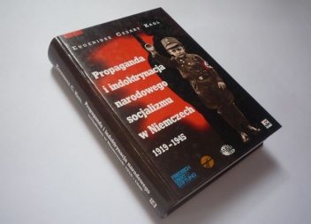 Propaganda i indoktrynacja narodowego socjalizmu w Niemczech 1919-1945 - Cezary Eugeniusz Król