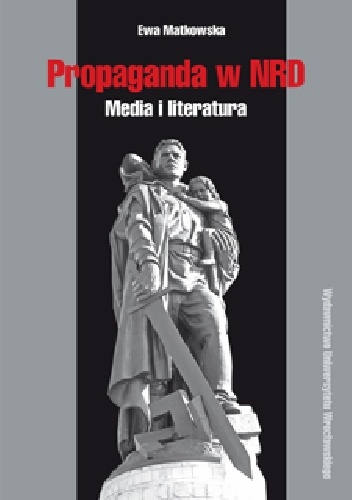 Propaganda w NRD. Media i literatura - Ewa Matkowska