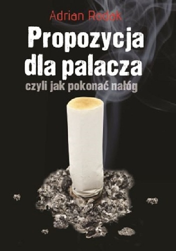Propozycja dla palacza, czyli jak pokonać nałóg - Adrian Rodak