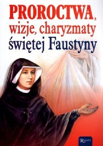 Proroctwa, wizje, charyzmaty, świętej Faustyny - Henryk Bejda