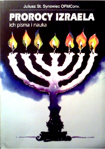 Prorocy Izraela, ich pisma i nauka - Juliusz St. Synowiec OFMCONV