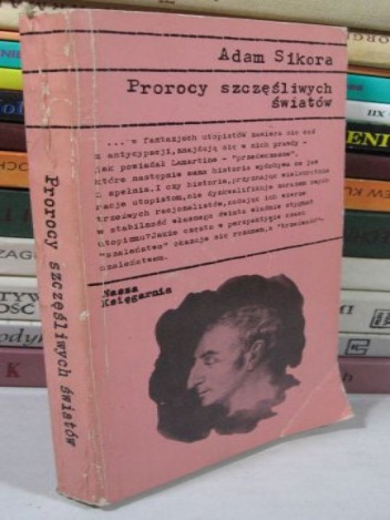 Prorocy szczęśliwych światów - Adam Sikora