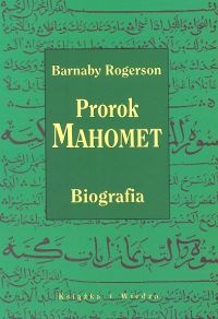 Prorok Mahomet. Biografia - Barnaby Rogerson