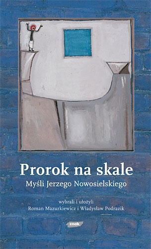 Prorok na skale. Myśli Jerzego Nowosielskiego