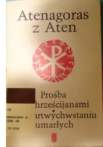 Prośba za chrześcijanami. O zmartwychwstaniu umarłych - Stanisław Kalinkowski, Atenagoras z Aten