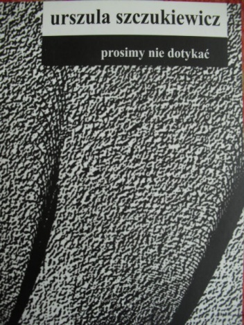 Prosimy nie dotykać - Urszula Szczukiewicz