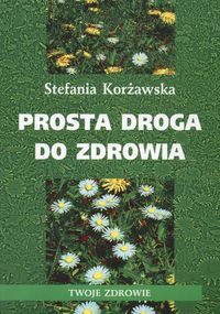 Prosta droga do zdrowia - Stefania Korżawska