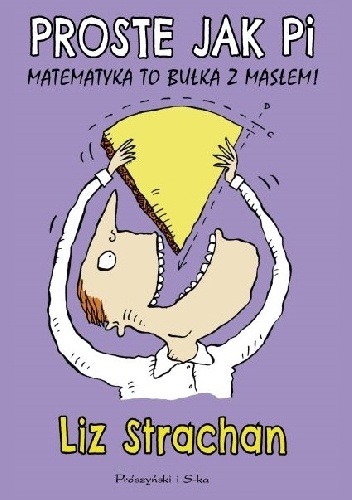 Proste jak pi. Matematyka to bułka z masłem! - Liz Strachan