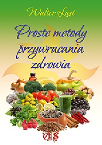 Proste metody przywracania zdrowia.Program naprawy zdrowia. - Walter Last