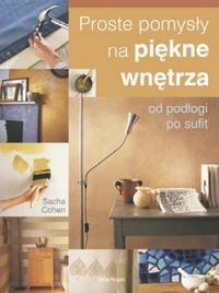 Proste pomysly na piękne wnętrza - Sacha Cohen