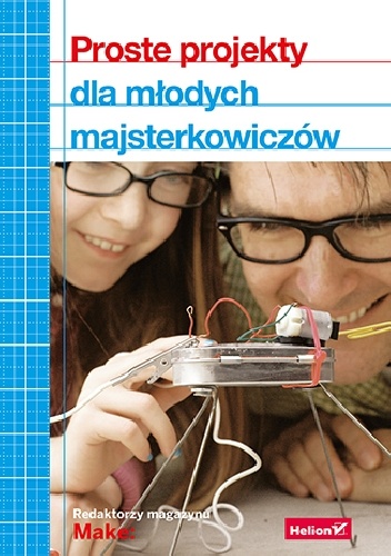 Proste projekty dla młodych majsterkowiczów - praca zbiorowa