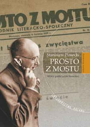 „Prosto z mostu”. Wybór publicystyki literackiej - Stanisław Piasecki