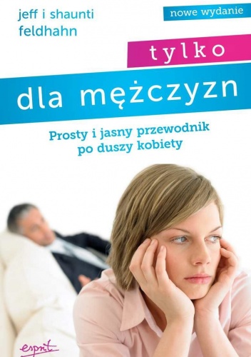 Prosty i jasny przewodnik po duszy kobiety - Feldhahn Shaunti, Feldhahn Jeff