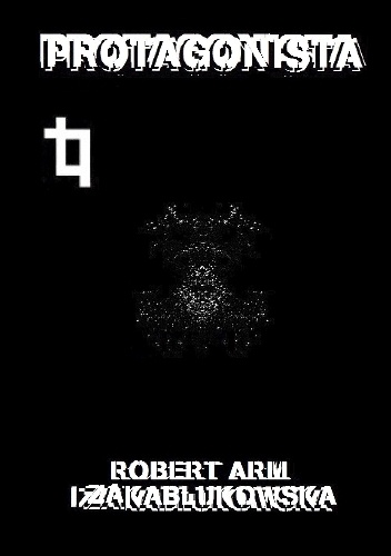 Protagonista - Robert Arm, Iza Zakabłukowska