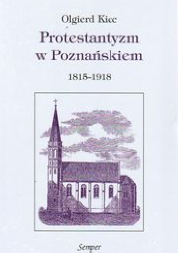 Protestantyzm w Poznańskiem 1815-1918 - Olgierd Kiec