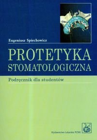 Protetyka Stomatologiczna Podręcznik Dla Studentów - Eugeniusz Spiechowicz