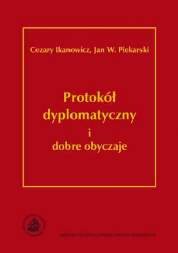 Protokół dyplomatyczny i dobre obyczaje - Cezary Ikanowicz, Jan W. Piekarski