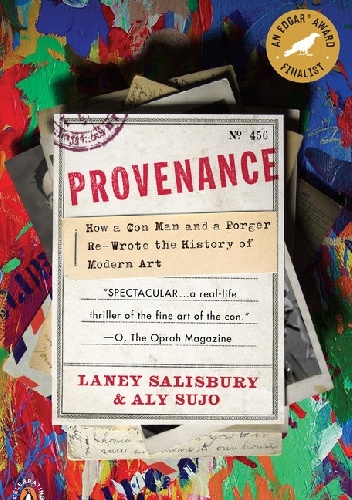 Provenance. How a Con Man and a Forger Rewrote the History of Modern Art - Laney Salisbury