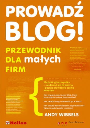 Prowadź blog! Przewodnik dla małych firm - Andy Wibbels