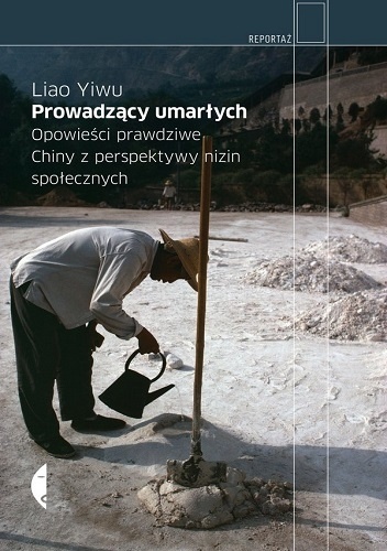 Prowadzący umarłych. Opowieści prawdziwe. Chiny z perspektywy nizin społecznych - Liao Yiwu