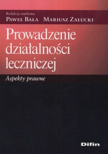 Prowadzenie działalności leczniczej. Aspekty prawne - Mariusz Załucki, Paweł Bała