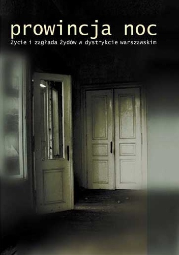Prowincja Noc. Życie i zagłada Żydów w dystrykcie warszawskim