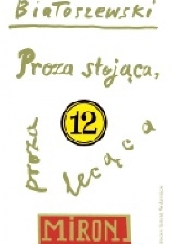 Proza stojąca, proza lecąca - Miron Białoszewski