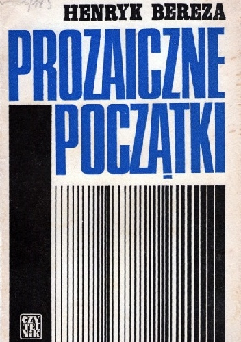 Prozaiczne początki - Henryk Bereza
