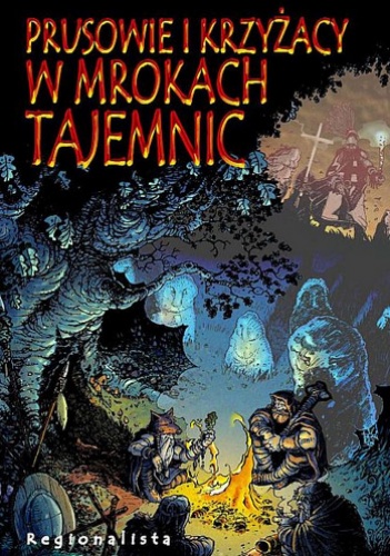 Prusowie i Krzyżacy w mrokach tajemnic - praca zbiorowa