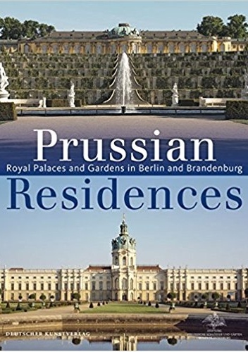 Prussian Residences. Royal Palaces and Gardens in Berlin and Brandenburg - Hartmut Dorgerloh, Michael Scherf