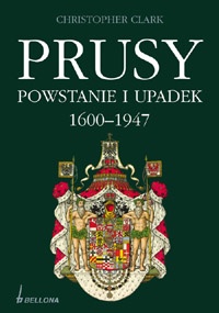 Prusy. Powstanie i upadek 1600-1947 - Christopher Clark