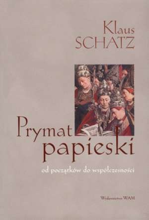 Prymat papieski. Od początków do współczesności - Klaus Schatz SJ