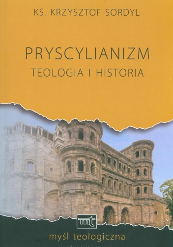 Pryscylianizm. Teologia i historia - Krzysztof Sordyl
