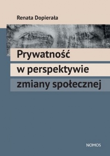 Prywatność w perspektywie zmiany społecznej - Renata Dopierała
