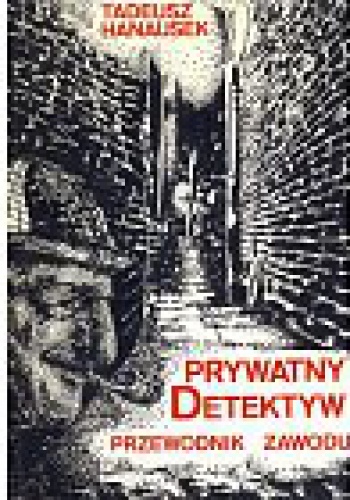 Prywatny detektyw. Przewodnik zawodu - Tadeusz Hanausek