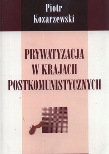 Prywatyzacja w krajach postkomunistycznych - Piotr Kozarzewski