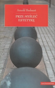 Prze-myśleć estetykę. Niepokorne eseje o sztuce - Arnold Berleant