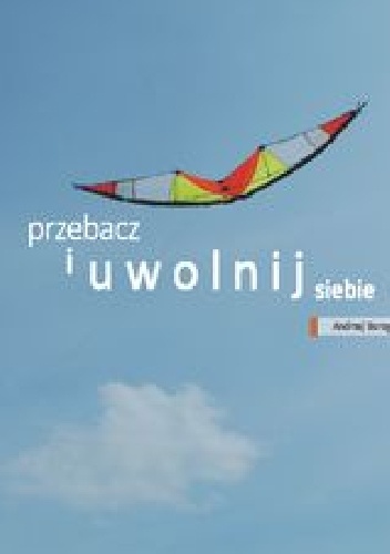 przebacz i uwolnij siebie - Andrzej Burzyński