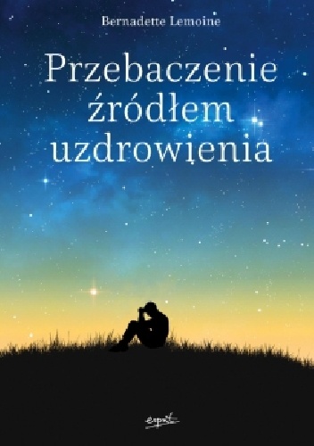 Przebaczenie źródłem uzdrowienia - Bernadette Lemoine