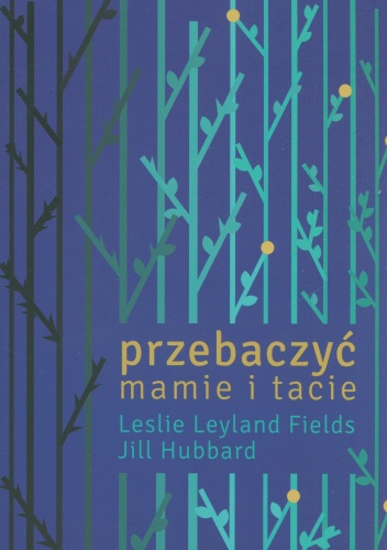 Przebaczyć mamie i tacie - Leslie Fields, Jill Hubbard