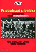 Przebudować człowieka. Komunistyczne wysiłki zmiany mentalności. Studia.