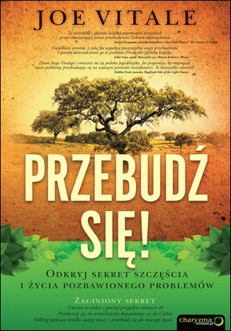 Przebudź się! Odkryj sekret szczęścia i życia pozbawionego problemów. - Joe Vitale